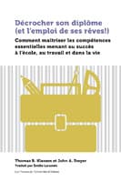 Décrocher son diplôme (et l’emploi de ses rêves!) : Comment maîtriser les compétences essentielles menant au succès à l’école, au travail et dans la vie
