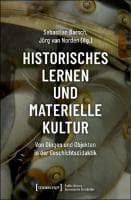 Historisches Lernen und Materielle Kultur : Von Dingen und Objekten in der Geschichtsdidaktik