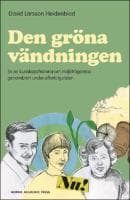 Den gröna vändningen : En ny kunskapshistoria om miljöfrågornas genombrott under efterkrigstiden