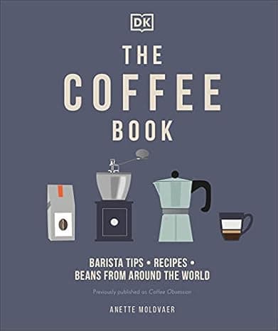The Coffee Book: Barista tips * recipes * beans from around the world cover