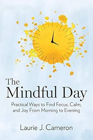 The Mindful Day: Practical Ways to Find Focus, Calm, and Joy From Morning to Evening cover