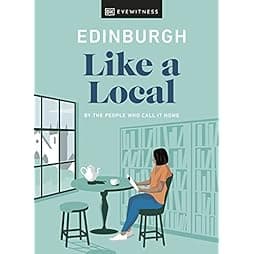 Edinburgh Like a Local: By the people who call it home (Local Travel Guide)