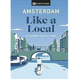 Amsterdam Like a Local: By the people who call it home (Local Travel Guide)