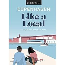 Copenhagen Like a Local: By the people who call it home (Local Travel Guide)