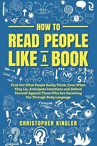 How to Read People Like a Book: Find Out What People Really Think, Even When They Lie. Anticipate Intentions and Defend Yourself Against Those Who Are Deceiving You Through Body Language cover