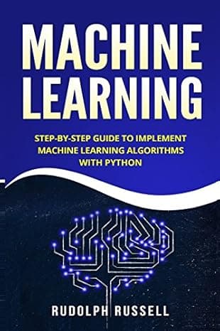 Machine Learning: Step-by-Step Guide To Implement Machine Learning Algorithms with Python cover