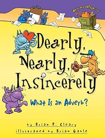 Dearly, Nearly, Insincerely: What Is an Adverb? (Words Are CATegorical ®) cover