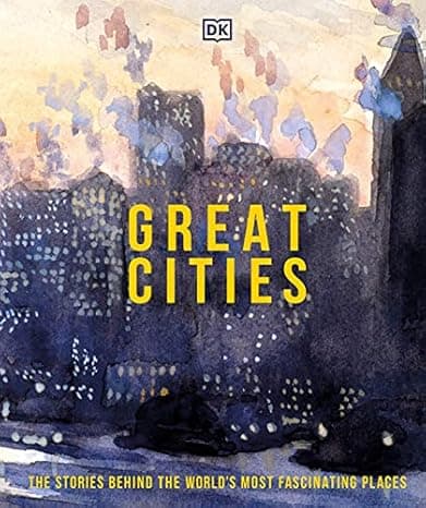 Great Cities: The stories behind the world's most fascinating places (DK Great) cover