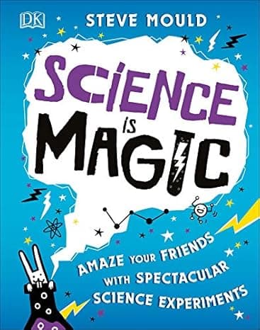 Science is Magic: Amaze your Friends with Spectacular Science Experiments cover