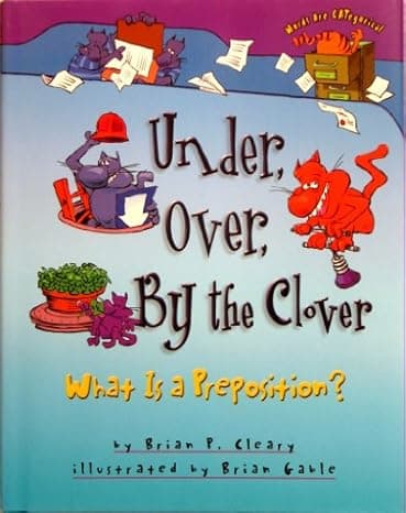 Under, Over, By the Clover: What Is a Preposition? cover