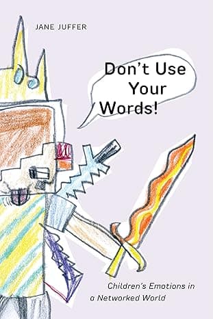 Don't Use Your Words!: Children's Emotions in a Networked World cover