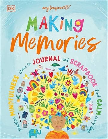 Making Memories: Practice Mindfulness, Learn to Journal and Scrapbook, Find Calm Every Day cover