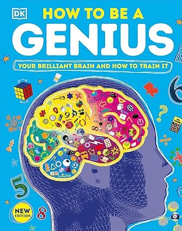 How to Be a Genius: Your Brilliant Brain and How to Train It cover