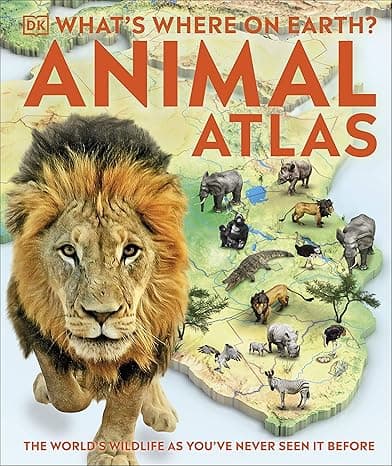 What's Where on Earth? Animal Atlas: The World's Wildlife as You've Never Seen it Before cover
