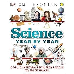Science Year by Year: A Visual History, From Stone Tools to Space Travel