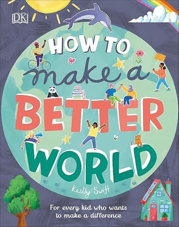 How to Make a Better World: For Every Kid Who Wants to Make a Difference cover