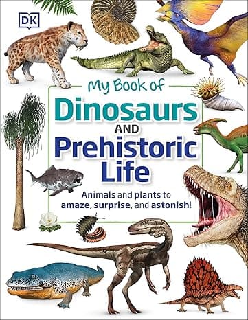My Book of Dinosaurs and Prehistoric Life: Animals and plants to amaze, surprise, and astonish! cover