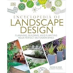 Encyclopedia of Landscape Design: Planning, Building, and Planting Your Perfect Outdoor Space