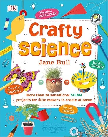 Crafty Science: More than 20 Sensational STEAM Projects to Create at Home cover