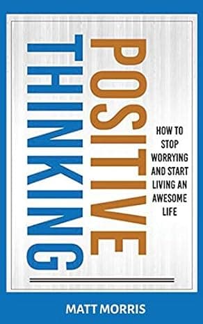 Positive Thinking: How To Stop Worrying and Start Living An Awesome Life cover