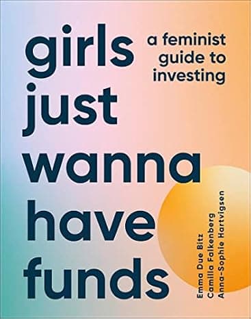 Girls Just Wanna Have Funds: A Feminist's Guide to Investing cover