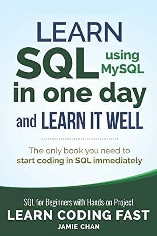 SQL: Learn SQL (using MySQL) in One Day and Learn It Well. SQL for Beginners with Hands-on Project. (Learn Coding Fast with Hands-On Project) cover