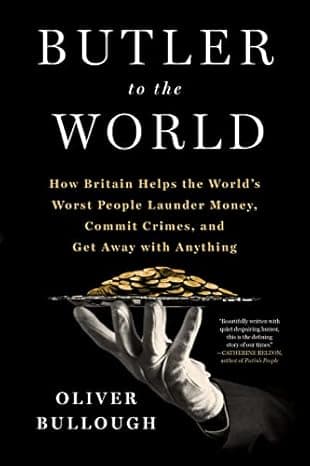Butler to the World: The Book the Oligarchs Don't Want You to Read - How Britain Helps the World's Worst People Launder Money, Commit Crimes, and Get Away with Anything cover