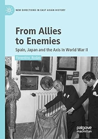 From Allies to Enemies: Spain, Japan and the Axis in World War II (New Directions in East Asian History) cover