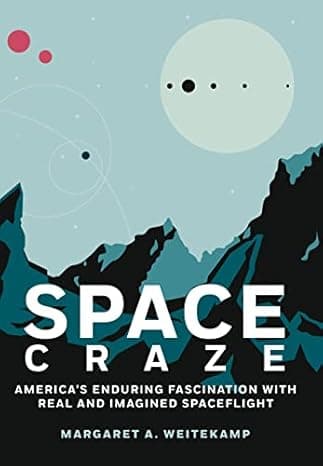 Space Craze: America’s Enduring Fascination with Real and Imagined Spaceflight cover