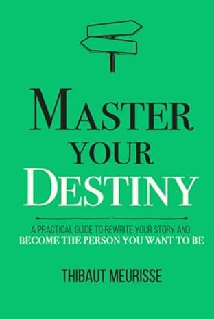 Master Your Destiny: A Practical Guide to Rewrite Your Story and Become the Person You Want to Be (Mastery Series) cover