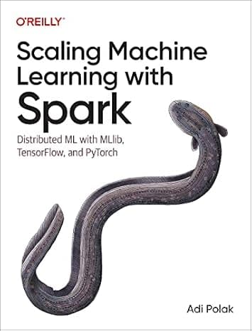 Scaling Machine Learning with Spark: Distributed ML with MLlib, TensorFlow, and PyTorch cover