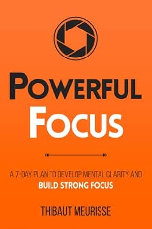 Powerful Focus: A 7-Day Plan to Develop Mental Clarity and Build Strong Focus (Productivity Series) cover