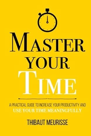 Master Your Time: A Practical Guide to Increase Your Productivity and Use Your Time Meaningfully (Mastery Series) cover