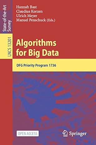Algorithms for Big Data: DFG Priority Program 1736 (Lecture Notes in Computer Science, 13201) cover