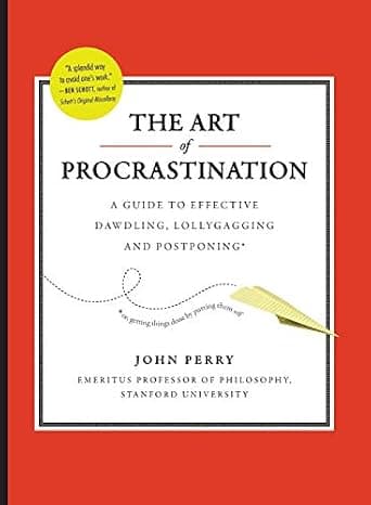 The Art of Procrastination: A Guide to Effective Dawdling, Lollygagging and Postponing cover