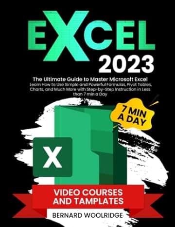 EXCEL 2023: The Ultimate Guide to Master Microsoft Excel | Learn How to Use Simple and Powerful Formulas, Pivot Tables, Charts, and Much More with Step-by-Step Instruction in Less than 7 min a Day cover