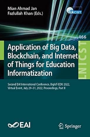 Application of Big Data, Blockchain, and Internet of Things for Education Informatization: Second EAI International Conference, BigIoT-EDU 2022, ... and Telecommunications Engineering, 466) cover