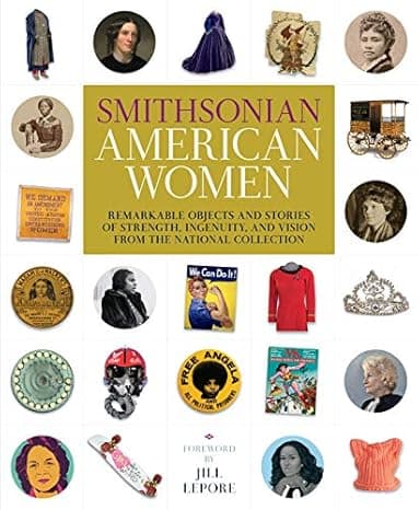 Smithsonian American Women: Remarkable Objects and Stories of Strength, Ingenuity, and Vision from the National Collection cover