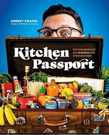 Kitchen Passport: Feed Your Wanderlust with 85 Recipes from a Traveling Foodie cover