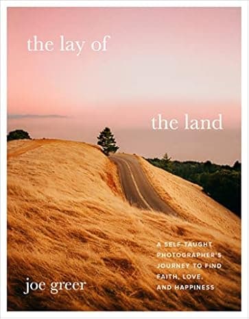 The Lay of the Land: A Self-Taught Photographer's Journey to Find Faith, Love, and Happiness cover