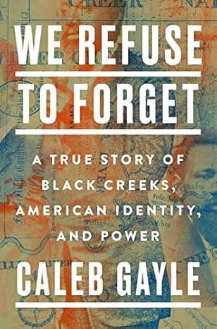 We Refuse to Forget: A True Story of Black Creeks, American Identity, and Power cover