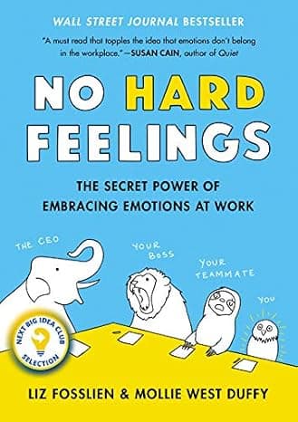 No Hard Feelings: The Secret Power of Embracing Emotions at Work cover