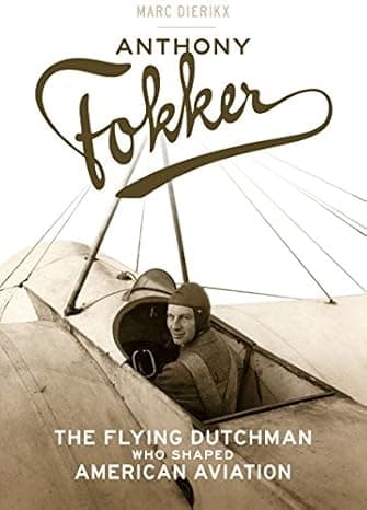 Anthony Fokker: The Flying Dutchman Who Shaped American Aviation cover