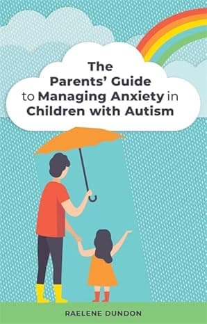 The Parents’ Guide to Managing Anxiety in Children with Autism cover