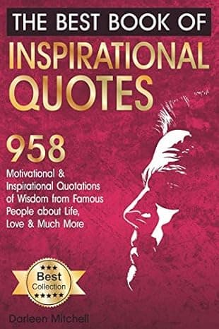The Best Book of Inspirational Quotes: 958 Motivational and Inspirational Quotationes of Wisdom from Famous People about Life, Love and Much More (Inspirational Quotes Book) cover