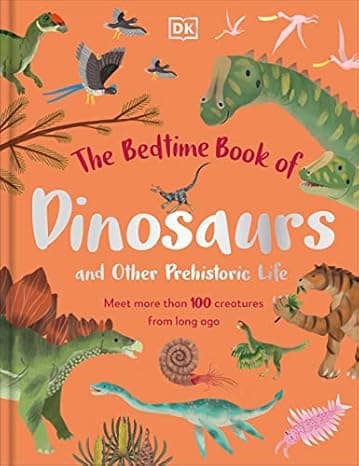 The Bedtime Book of Dinosaurs and Other Prehistoric Life: Meet More Than 100 Creatures From Long Ago (The Bedtime Books) cover