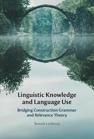 Linguistic Knowledge and Language Use: Bridging Construction Grammar and Relevance Theory cover