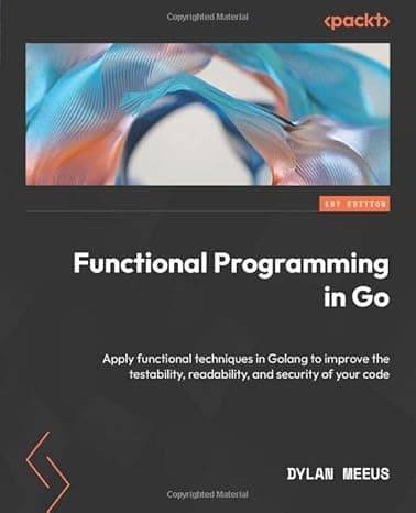 Functional Programming in Go: Apply functional techniques in Golang to improve the testability, readability, and security of your code cover