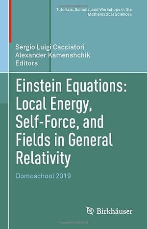 Einstein Equations: Local Energy, Self-Force, and Fields in General Relativity: Domoschool 2019 (Tutorials, Schools, and Workshops in the Mathematical Sciences) cover