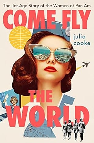 Come Fly The World: The Jet-Age Story of the Women of Pan Am cover
